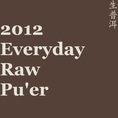 2012 Everyday Raw Pu'er